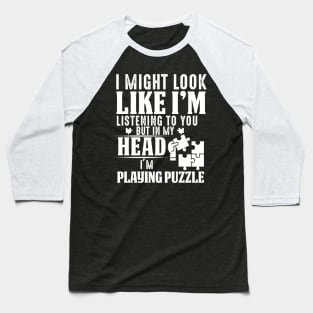 I Might Look Like I'm But In My Head I'm Playing Puzzle Baseball T-Shirt